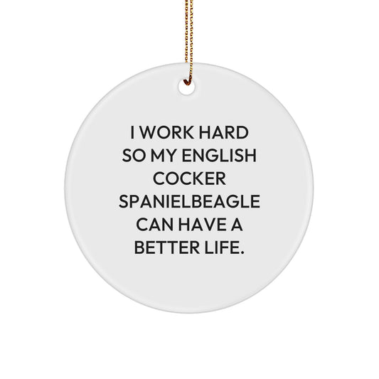 English Cocker Spaniel Dog Lover's Christmas Unique Gift, 'I Work Hard So My English Cocker Spaniel Can Have A Better Life' Circle Ornament, Gifts from Family to Friends - Image 1