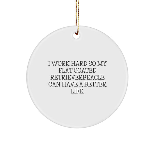 Funny Flat Coated Retriever Dog Gifts for Christmas, I Work Hard So My Flat Coated Retriever Can Have A Better Life. Circle Ornament from Friends, Family, Coworkers - Image 1