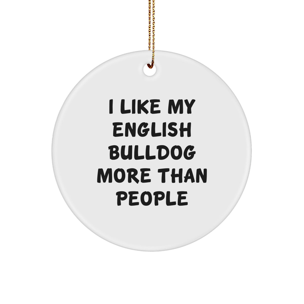 Funny English Bulldog Gifts from Family to Friends - Circle Ornament I Like My English Bulldog More Than People Christmas Unique - Image 1