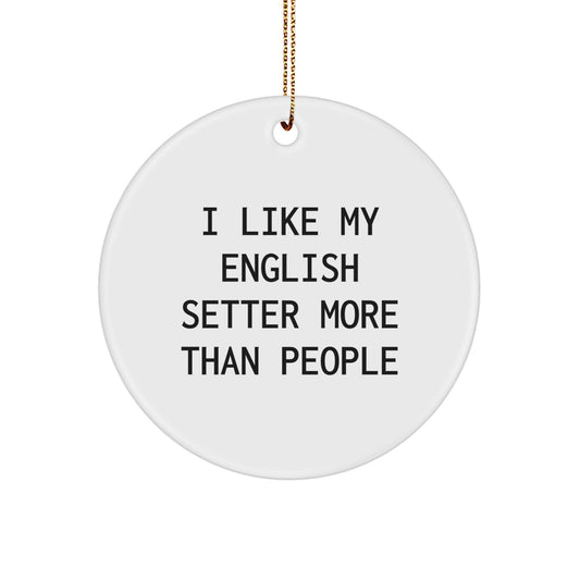 Funny English Setter Dog Lover Gifts from Family for Christmas Unique Circle Ornament I Like My English Setter More Than People - Image 1