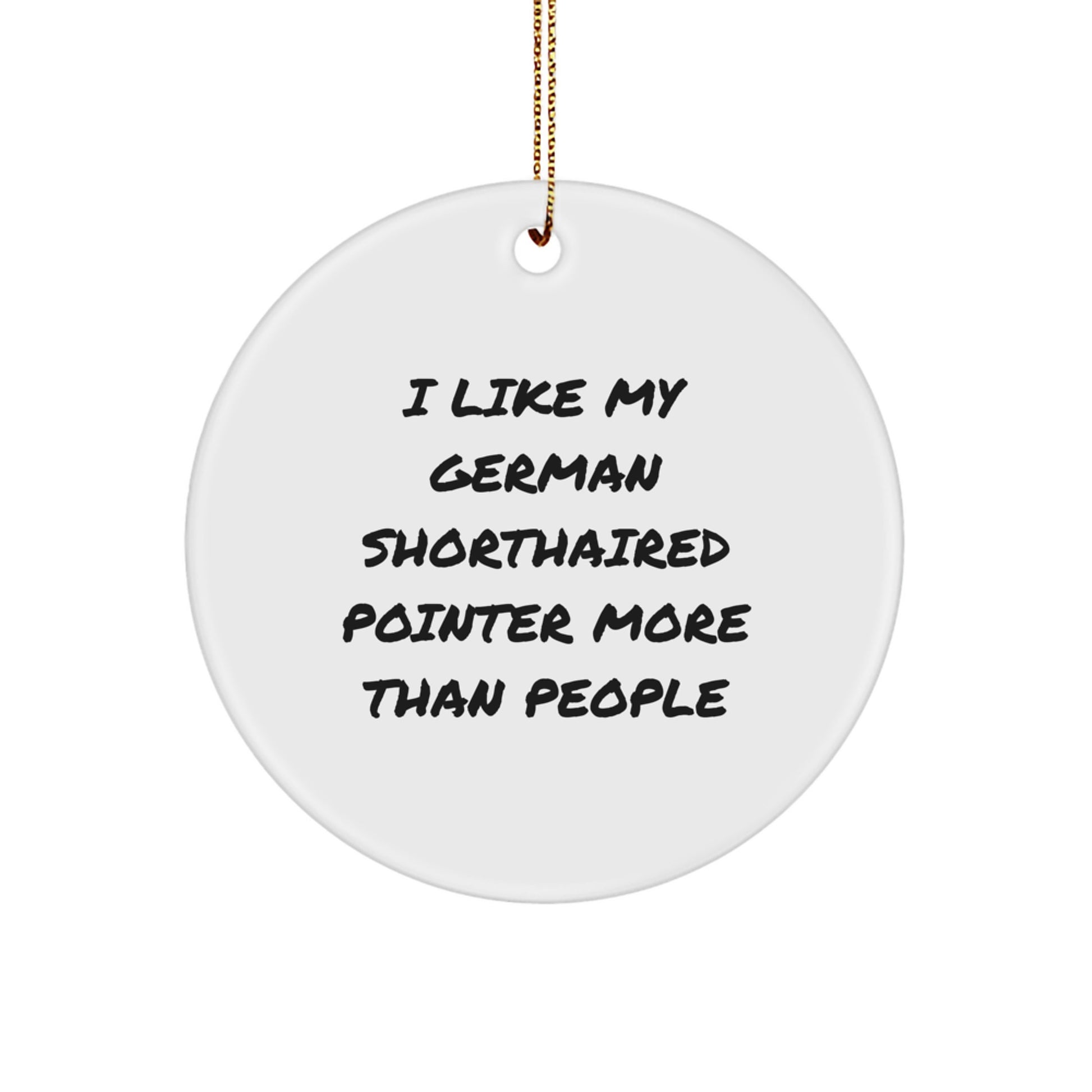 Funny German Shorthaired Pointer Dog Gifts for Family Members from Me, Unique Circle Ornament, I Like My German Shorthaired Pointer More Than People - Image 1