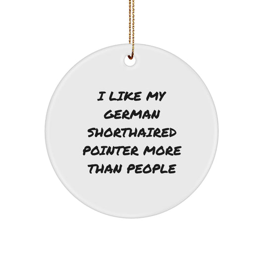 Funny German Shorthaired Pointer Dog Gifts for Family Members from Me, Unique Circle Ornament, I Like My German Shorthaired Pointer More Than People - Image 1