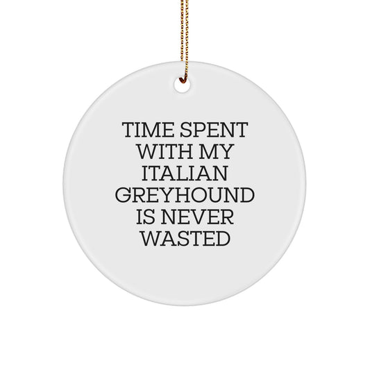 Funny Italian Greyhound Dog Christmas Circle Ornament Gifts from Men to Friends, Perfect for Family with Quote 'Time Spent With My Italian Greyhound Is Never Wasted' - Image 1