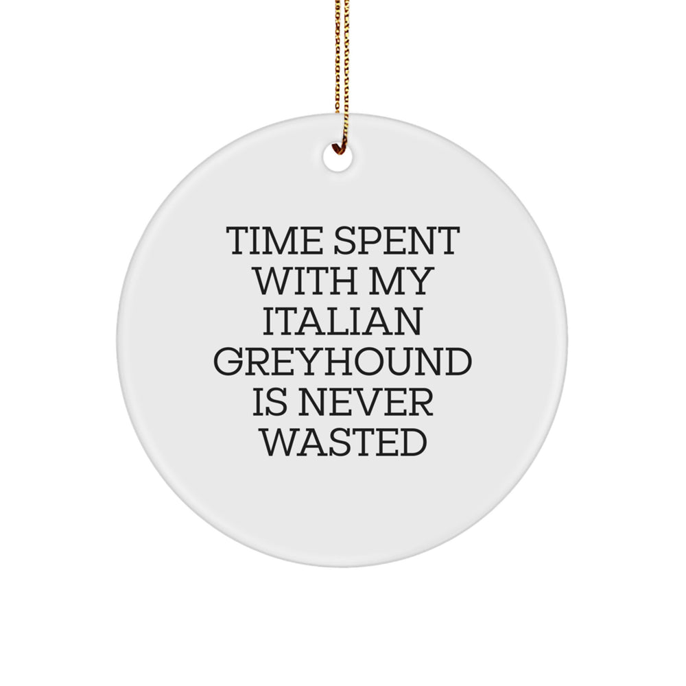 Funny Italian Greyhound Dog Christmas Circle Ornament Gifts from Men to Friends, Perfect for Family with Quote 'Time Spent With My Italian Greyhound Is Never Wasted' - Image 1