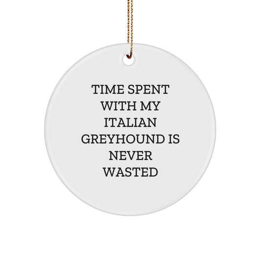 Italian Greyhound Dog Circle Ornament, Unique Christmas Unique Gift, 'Time Spent With My Italian Greyhound Is Never Wasted' Quote, Gifts from Family, Gifts for Italian Greyhound Dog Lovers - Image 1