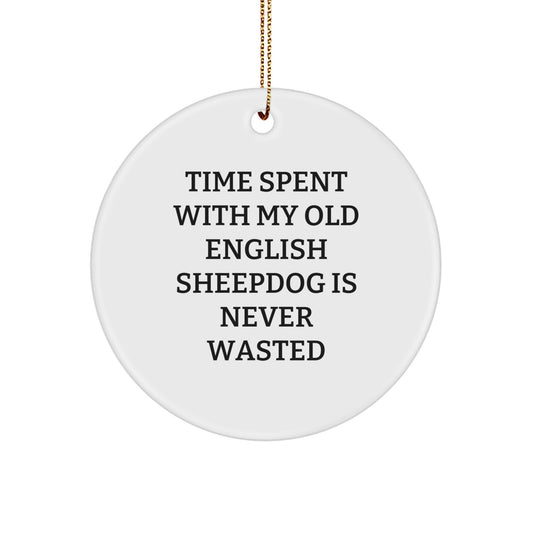 Gifts from Men for Old English Sheepdog Lovers - 'Time Spent With My Old English Sheepdog Is Never Wasted' Circle Ornament, White, Christmas Unique Gifts - Image 1