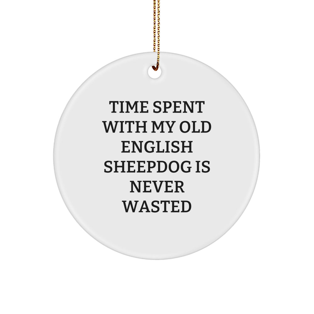 Gifts from Men for Old English Sheepdog Lovers - 'Time Spent With My Old English Sheepdog Is Never Wasted' Circle Ornament, White, Christmas Unique Gifts - Image 1