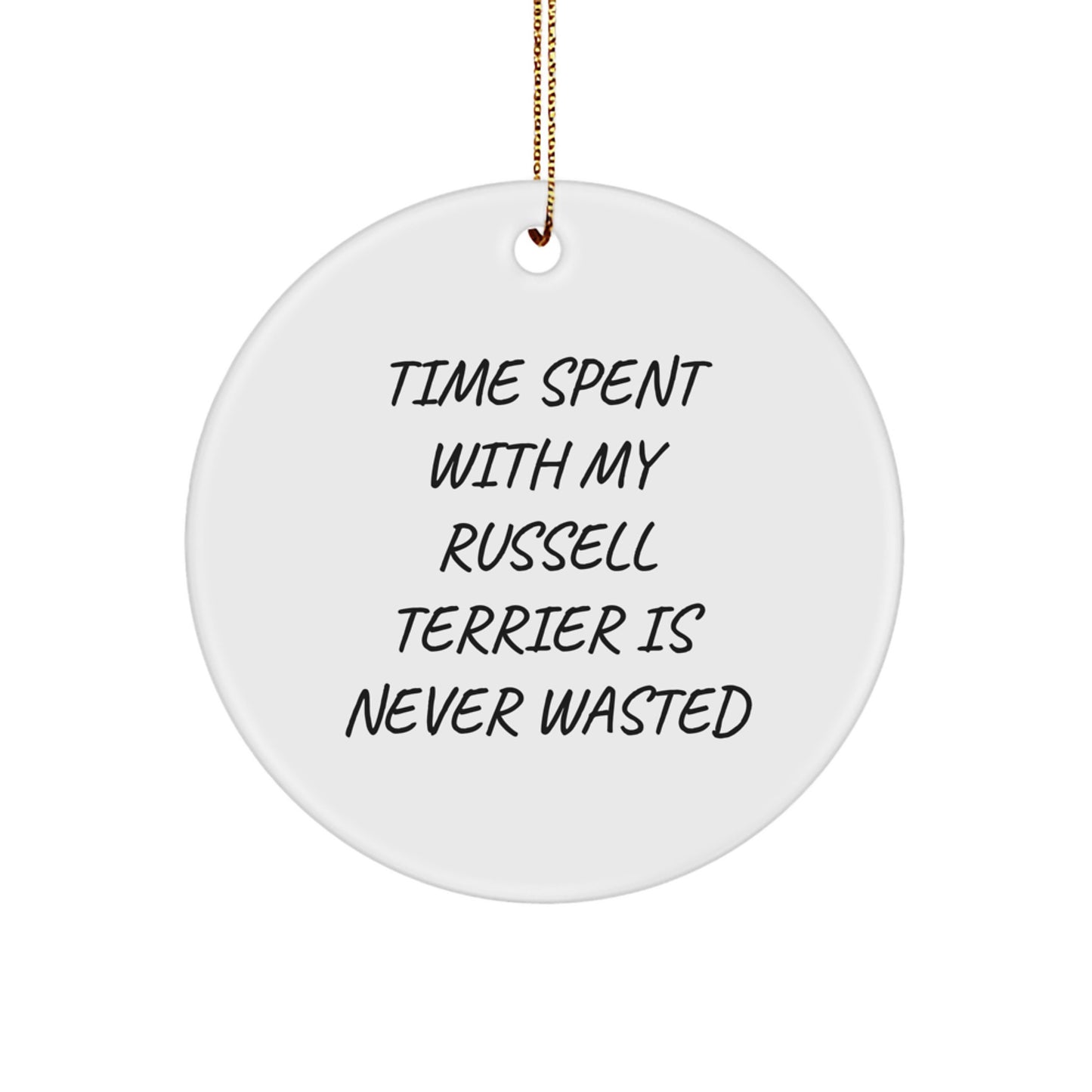 Russell Terrier Dog Lovers Gifts from Family for Christmas Unique Circle Ornament, Time Spent with My Russell Terrier Is Never Wasted, Funny Quote - Image 1