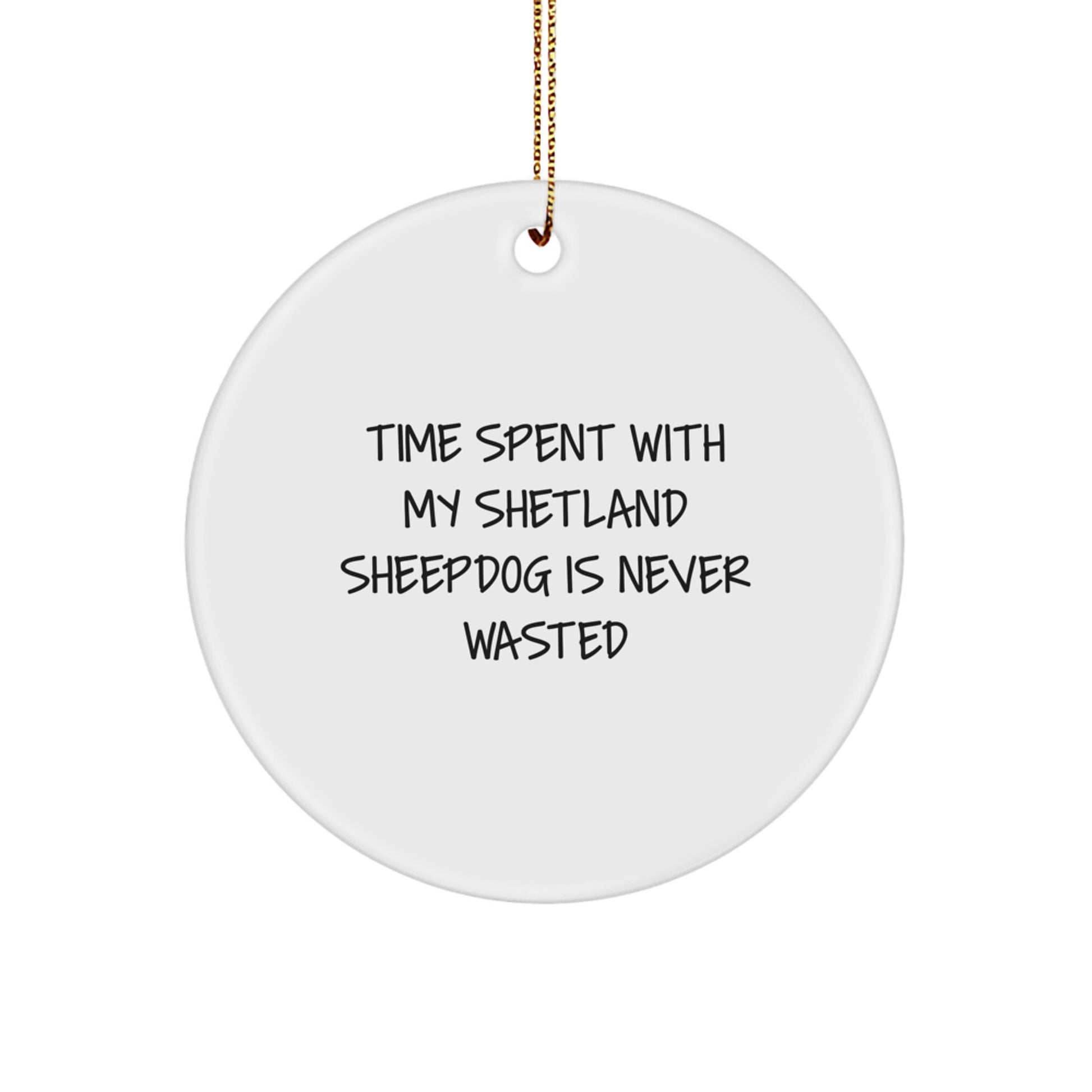 Shetland Sheepdog Lovers' Delight, Funny Circle Ornament, Gifts from Family, for Friends, and Coworkers, Time Spent Is Never Wasted, Christmas Unique Gifts - Image 1