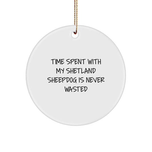 Shetland Sheepdog Lovers' Delight, Funny Circle Ornament, Gifts from Family, for Friends, and Coworkers, Time Spent Is Never Wasted, Christmas Unique Gifts - Image 1