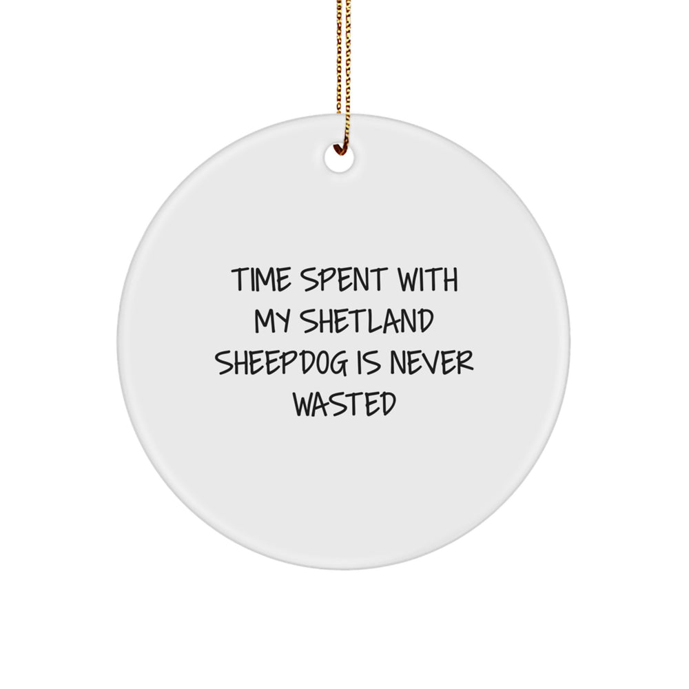 Shetland Sheepdog Lovers' Delight, Funny Circle Ornament, Gifts from Family, for Friends, and Coworkers, Time Spent Is Never Wasted, Christmas Unique Gifts - Image 1