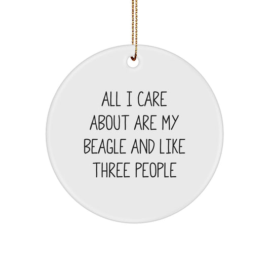 Beagle Dog Lovers Say 'All I Care About Are My Beagle And Like Three People' Circle Ornament Gifts from Family - Image 1