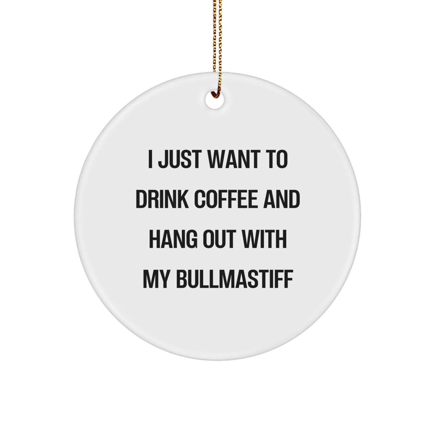 Funny Bullmastiff Dog Gifts for Men, Women, or Friends, 'I Just Want To Drink Coffee And Hang Out With My Bullmastiff' Christmas Unique Ornaments for Home Decoration - Image 1