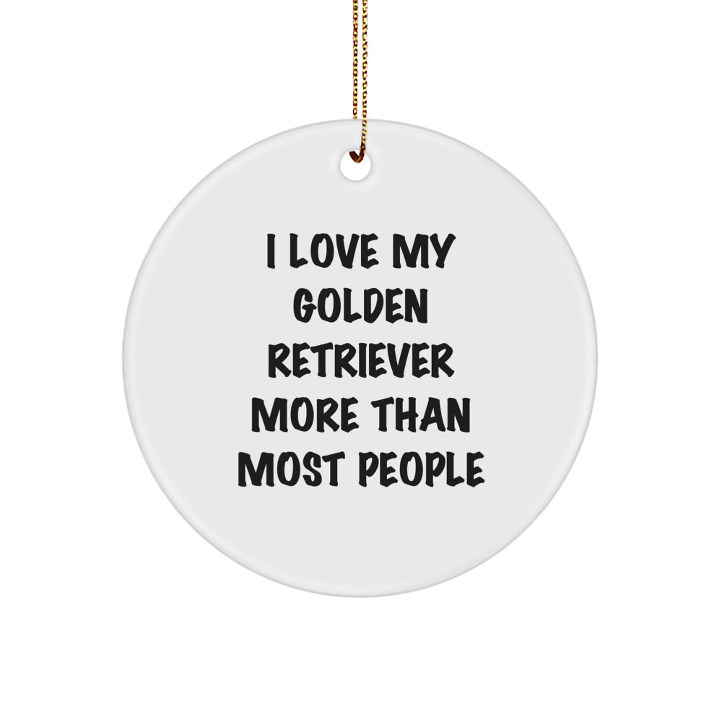 Funny Golden Retriever Dog Gifts from Friends for Christmas Unique Circle Ornament I Love My Golden Retriever More Than Most People - Image 1