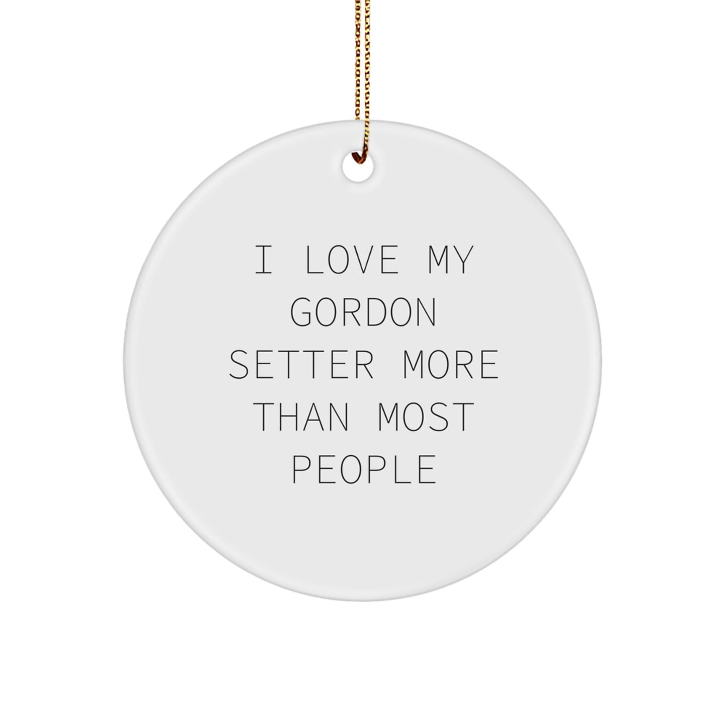 Funny Gordon Setter Dog Lover Gifts from Friends for Christmas Unique Presents - 'I Love My Gordon Setter More Than Most People' Circle Ornament - Image 1