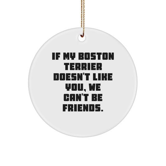 Boston Terrier Dog Circle Ornament, Funny Quote Gifts from Friends for Christmas - Image 1