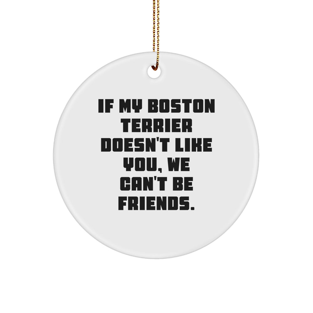 Boston Terrier Dog Circle Ornament, Funny Quote Gifts from Friends for Christmas - Image 1