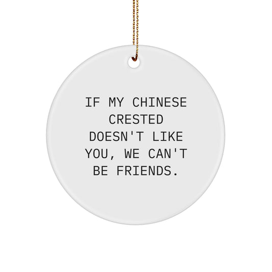 Funny Chinese Crested Dog Gifts from Friends, Chinese Crested Dog Circle Ornament, 'If My Chinese Crested Doesn't Like You, We Can't Be Friends.' for Christmas Unique Gifts - Image 1