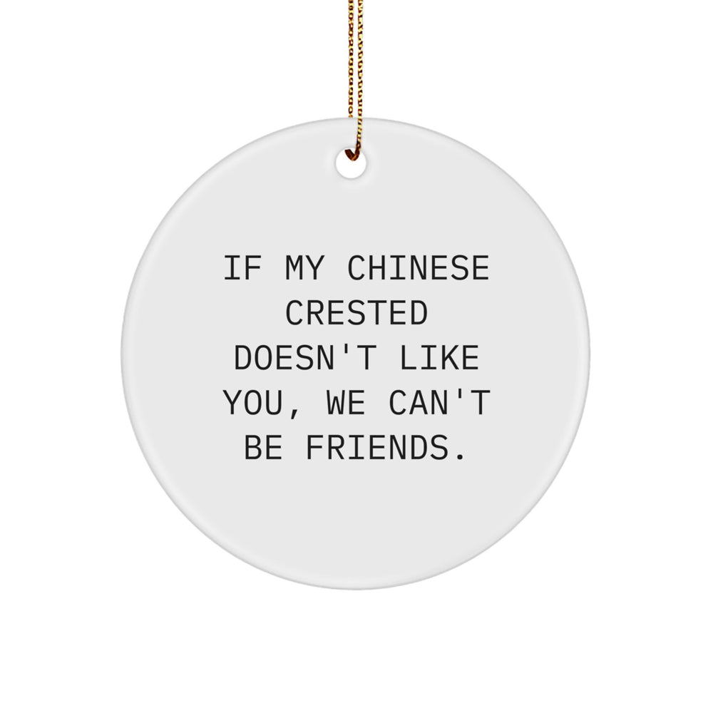 Funny Chinese Crested Dog Gifts from Friends, Chinese Crested Dog Circle Ornament, 'If My Chinese Crested Doesn't Like You, We Can't Be Friends.' for Christmas Unique Gifts - Image 1