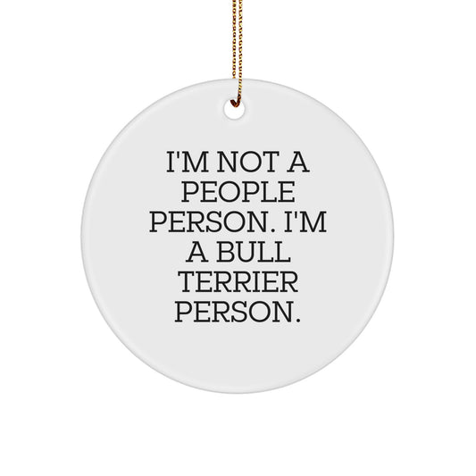 Unique Bull Terrier Dog Lover Gifts from Friends Men Women, Funny Circle Ornaments for Christmas Unique Decorations, I'm A Bull Terrier Person. Christmas Memorable Presents for Family - Image 1
