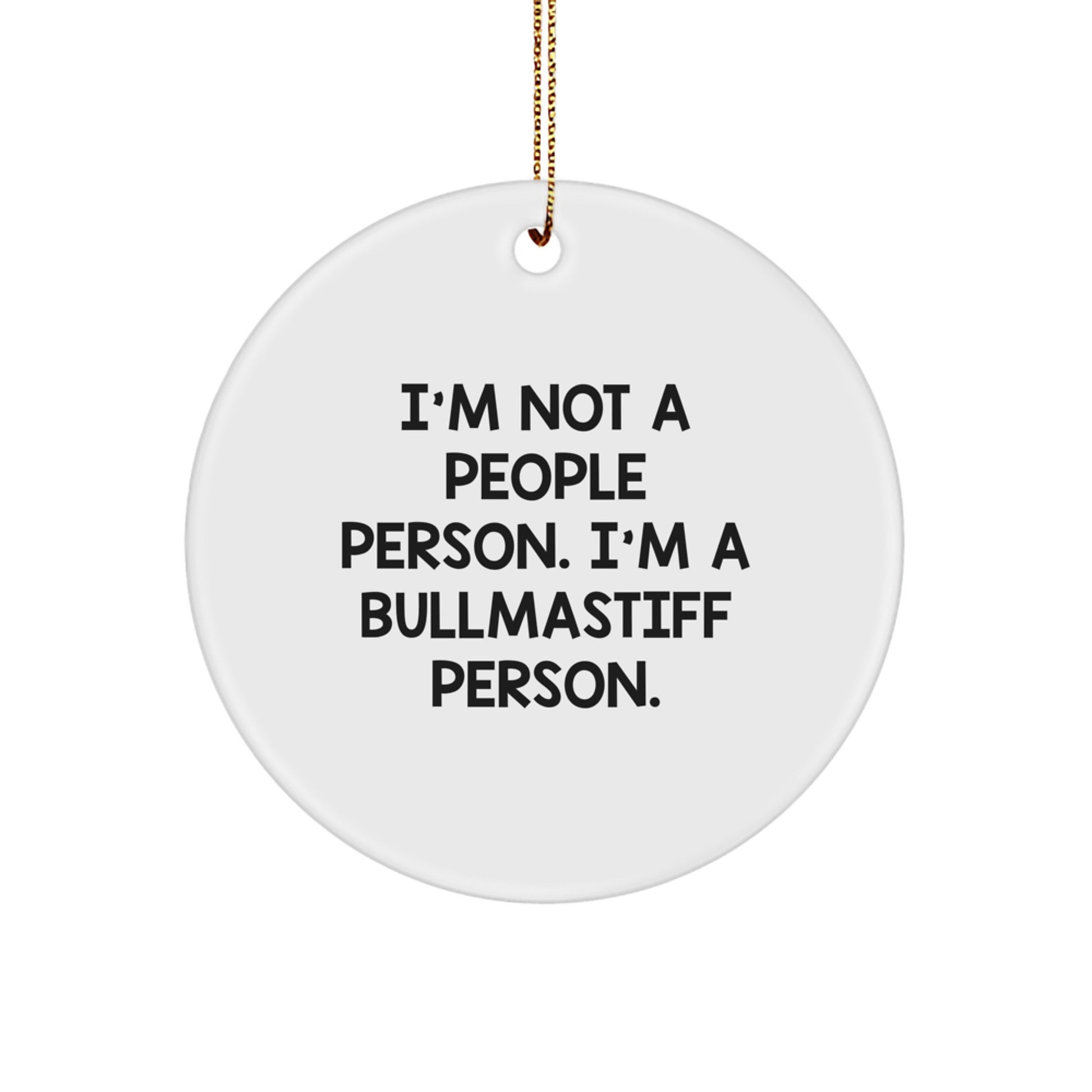 Funny Bullmastiff Dog Lover Gifts from Family for Christmas Unique Circle Ornament with I'm Not A People Person. I'm A Bullmastiff Person. - Image 1