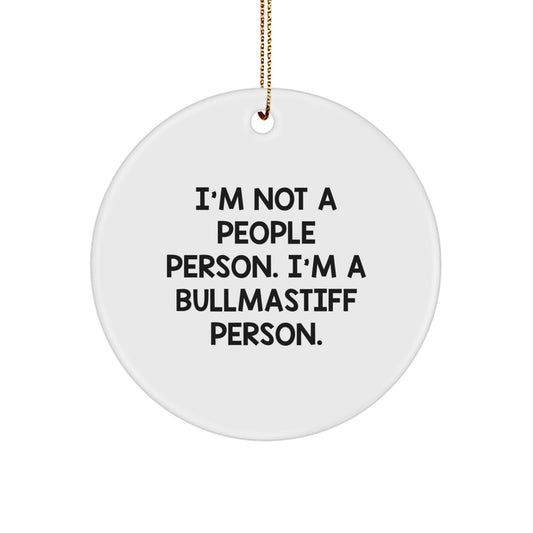Funny Bullmastiff Dog Lover Gifts from Family for Christmas Unique Circle Ornament with I'm Not A People Person. I'm A Bullmastiff Person. - Image 1
