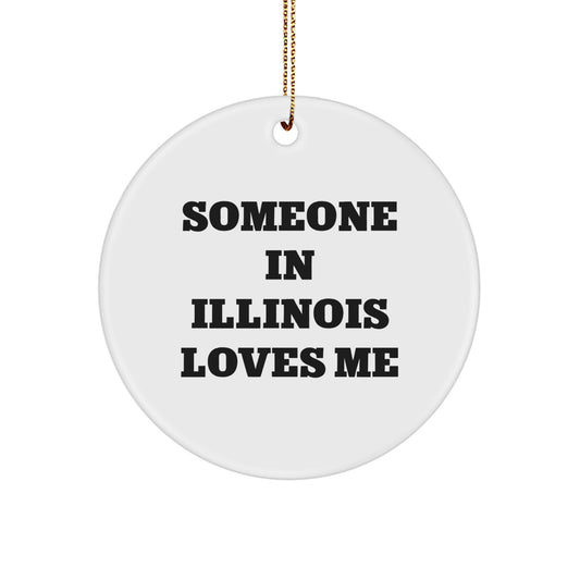 Funny Illinois Circle Ornament, Someone In Illinois Loves Me, Unique Christmas Unique Gifts from Friends to Family in Illinois - Image 1