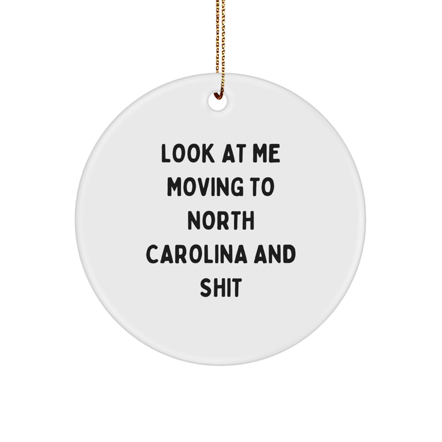 Funny North Carolina Gifts for Men, Women, Friends, Coworkers, Family, Look At Me Moving To North Carolina And Shit Circle Ornament - Image 1