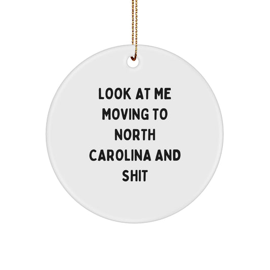Funny North Carolina Gifts for Men, Women, Friends, Coworkers, Family, Look At Me Moving To North Carolina And Shit Circle Ornament - Image 1