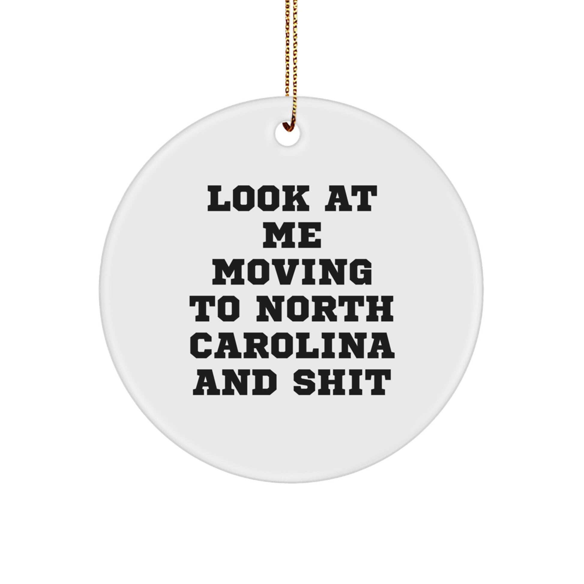Funny North Carolina Gifts for Friends from 'Look at me moving to North Carolina and shit' Circle Ornament, Christmas Unique Decorations - Image 1