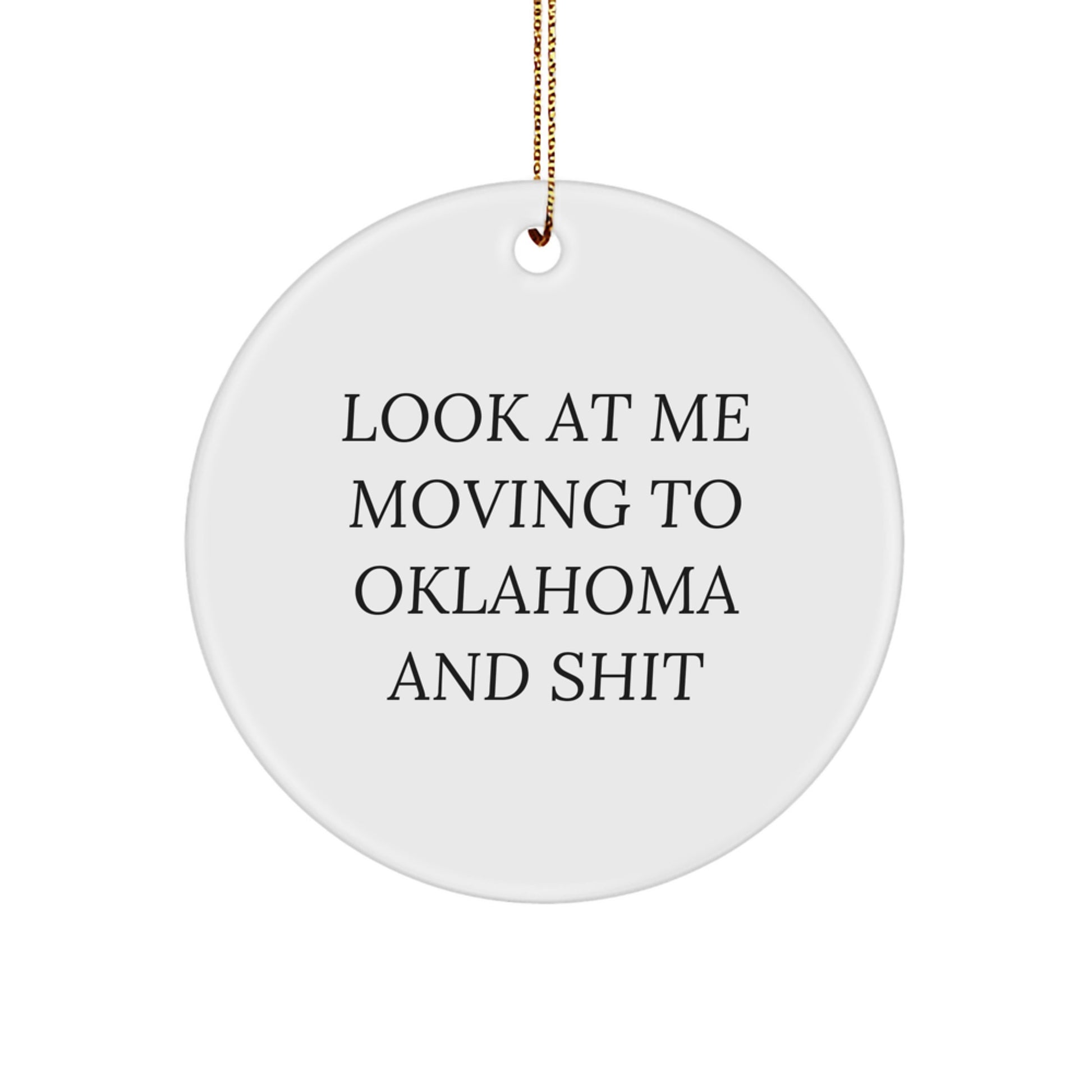 Funny Oklahoma Circle Ornament, Look At Me Moving To Oklahoma And Shit, Gifts from Friends to Family in Oklahoma - Image 1