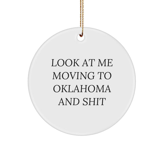 Funny Oklahoma Circle Ornament, Look At Me Moving To Oklahoma And Shit, Gifts from Friends to Family in Oklahoma - Image 1