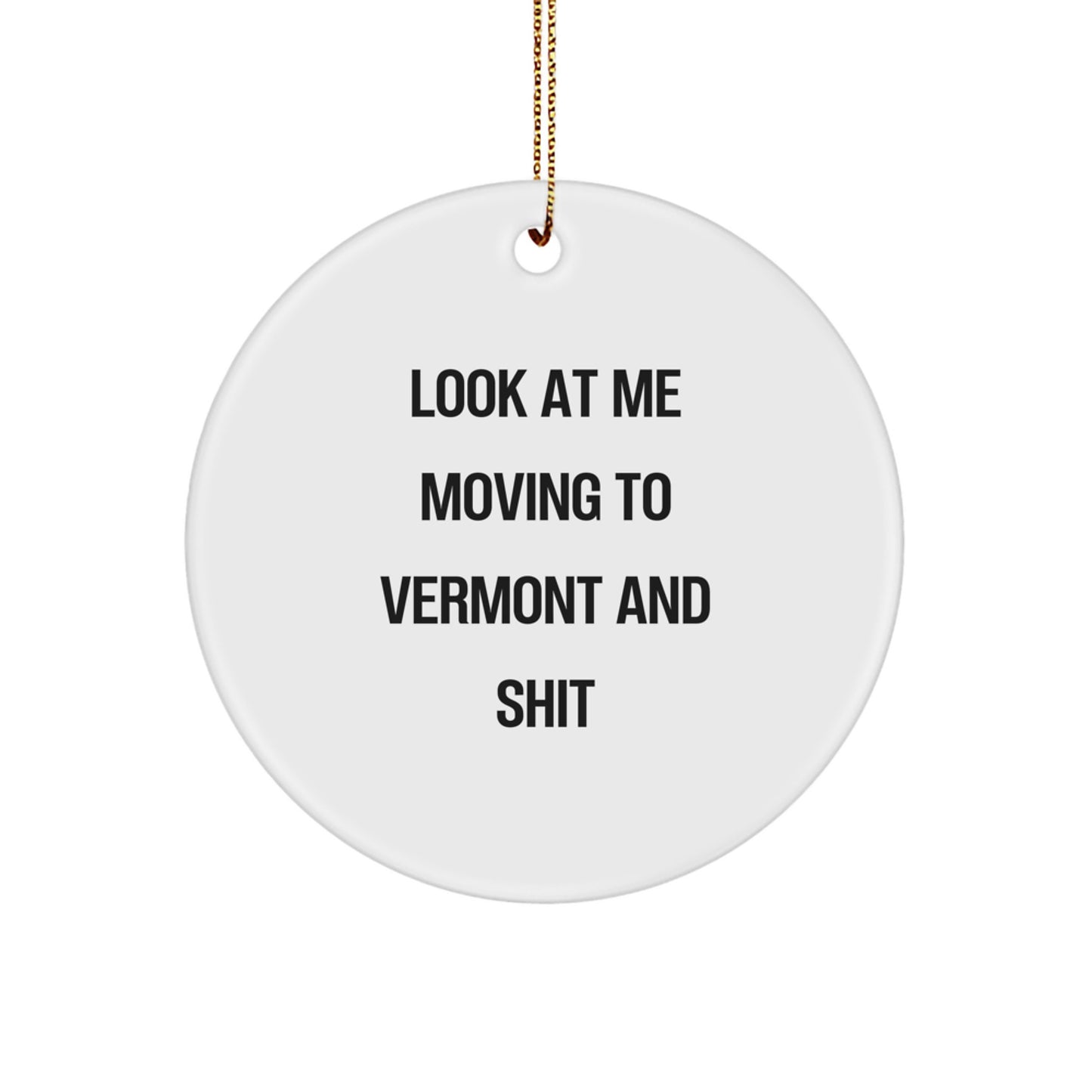 Funny Vermont Gifts from Men for Women, Unique Circle Ornament, Look At Me Moving To Vermont And Shit Christmas Decorations - Image 1