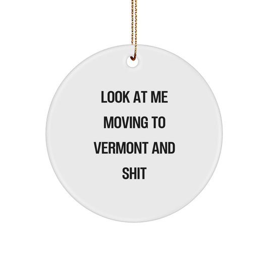 Funny Vermont Gifts from Men for Women, Unique Circle Ornament, Look At Me Moving To Vermont And Shit Christmas Decorations - Image 1
