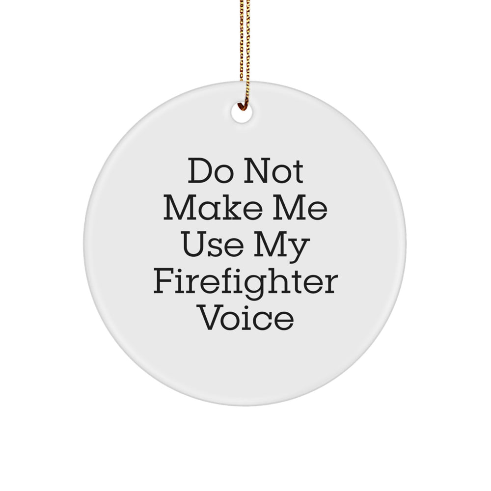 Funny Firefighter Gift, Do Not Make Me Use My Firefighter Voice, Circle Ornament, Christmas Unique Present for Firefighter Friends or Family, Gifts from Friends - Image 1