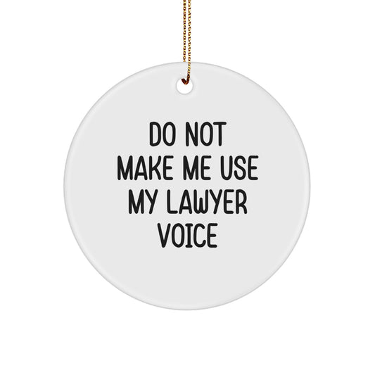 Funny Lawyer Gifts: 'Do Not Make Me Use My Lawyer Voice' Circle Ornament, Christmas Unique Gifts from Friends to Coworkers - Image 1