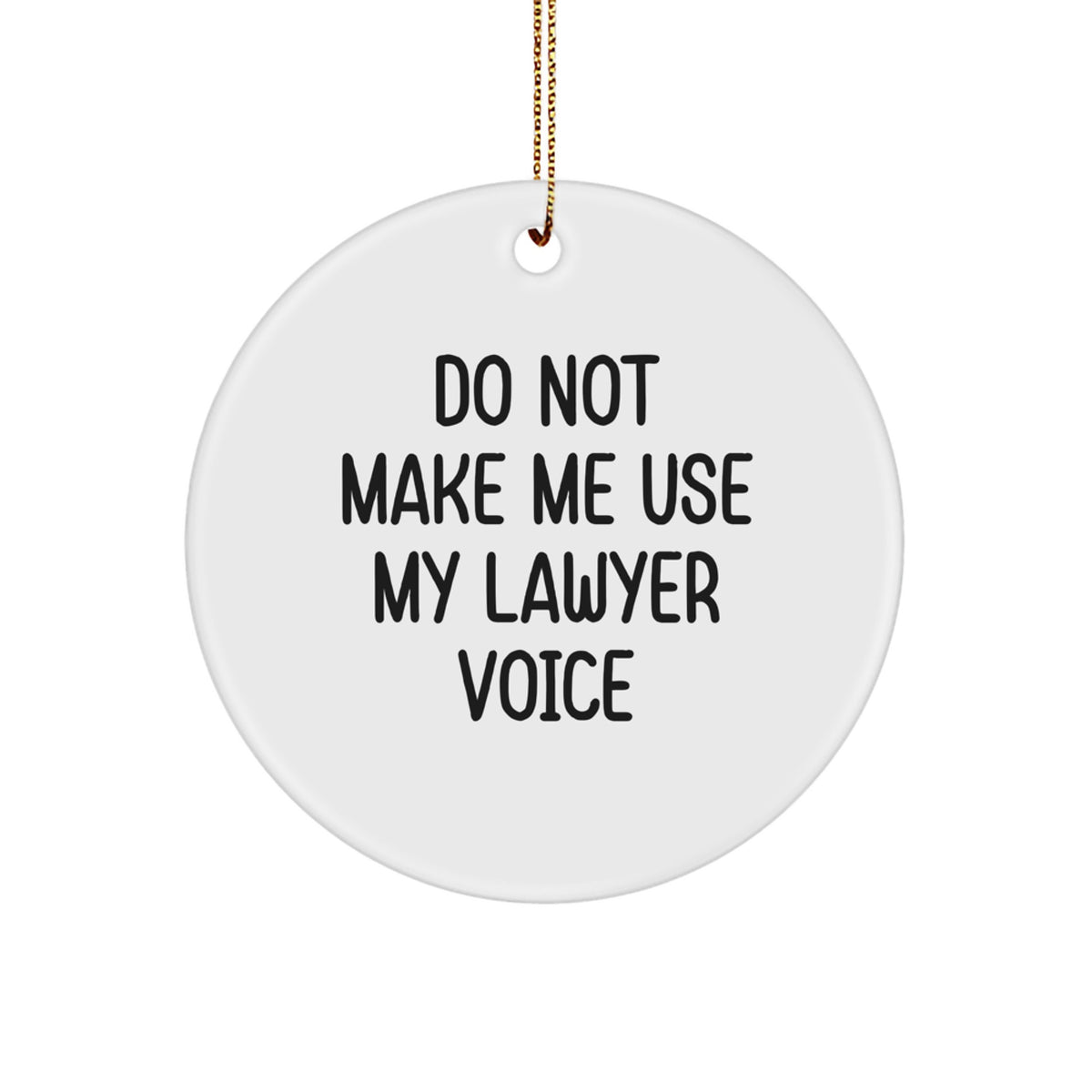 Funny Lawyer Gifts: 'Do Not Make Me Use My Lawyer Voice' Circle Ornament, Christmas Unique Gifts from Friends to Coworkers - Image 1