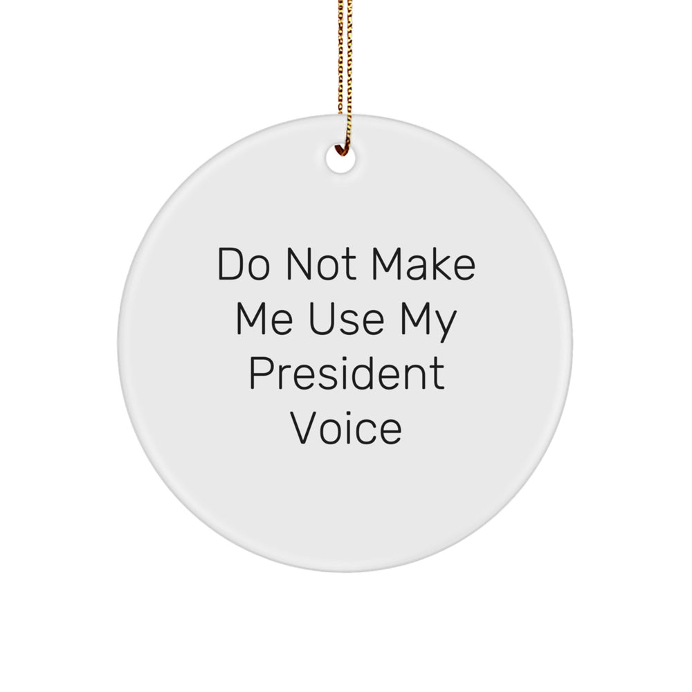 Funny President Circle Ornament Gifts for Family, Friends, or Coworkers - 'Do Not Make Me Use My President Voice' White MDF Ornament for Christmas - Image 1