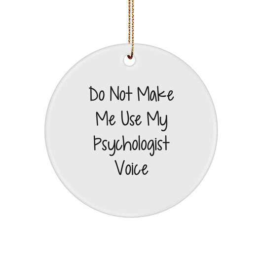 Funny Psychologist Gifts, Do Not Make Me Use My Psychologist Voice Circle Ornament for Christmas, Gifts from Friends or Family for the Special Psychologist in Your Life - Image 1
