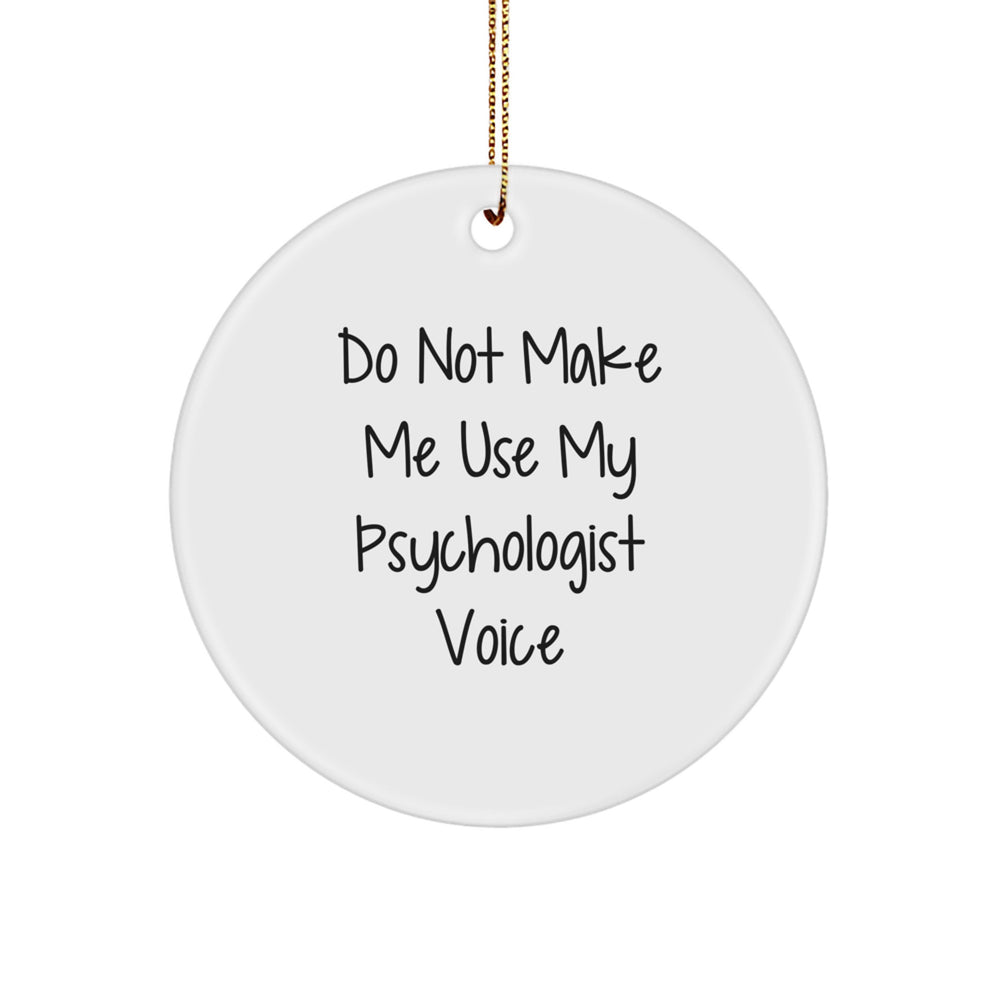 Funny Psychologist Gifts, Do Not Make Me Use My Psychologist Voice Circle Ornament for Christmas, Gifts from Friends or Family for the Special Psychologist in Your Life - Image 1