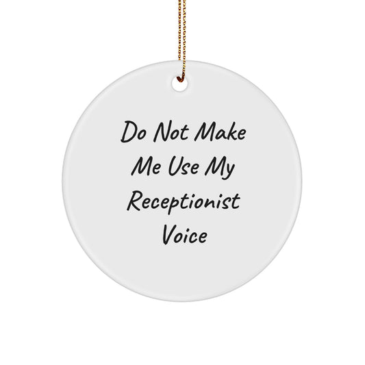 Funny Receptionist Gifts from Friends for Christmas Circle Ornament, 'Do Not Make Me Use My Receptionist Voice', White, 2.75" tall, 0.5 oz, Durable MDF with High-Gloss Plastic Finish - Image 1