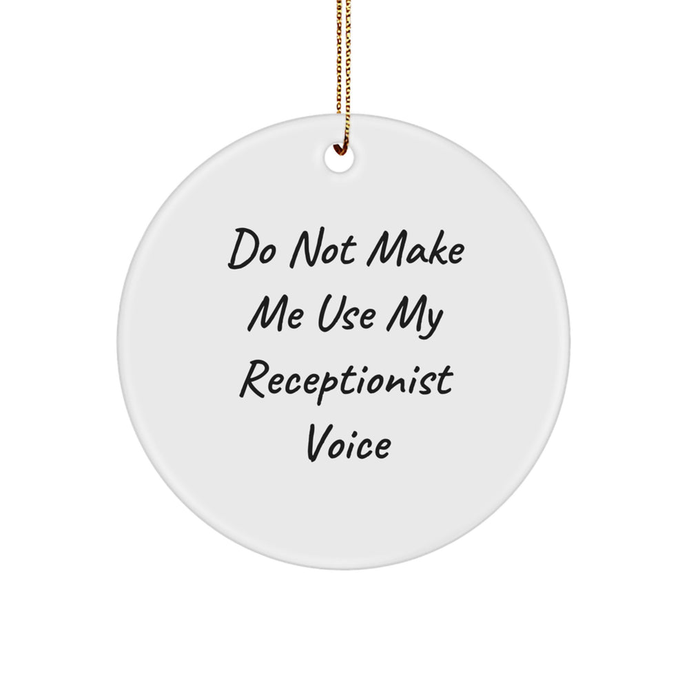 Funny Receptionist Gifts from Friends for Christmas Circle Ornament, 'Do Not Make Me Use My Receptionist Voice', White, 2.75" tall, 0.5 oz, Durable MDF with High-Gloss Plastic Finish - Image 1