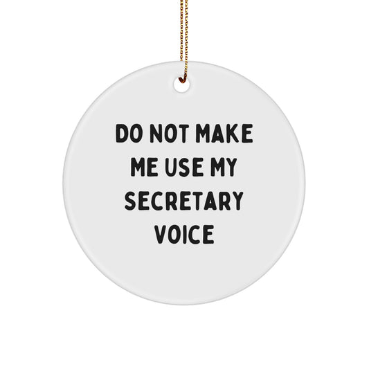 Funny Secretary Gifts from Friends - 'Do Not Make Me Use My Secretary Voice' Circle Ornament for Christmas - Image 1