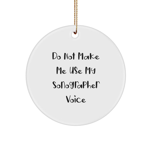 Sonographer Gifts: Funny 'Do Not Make Me Use My Sonographer Voice' Circle Ornament Gifts from Friends for Christmas - Image 1