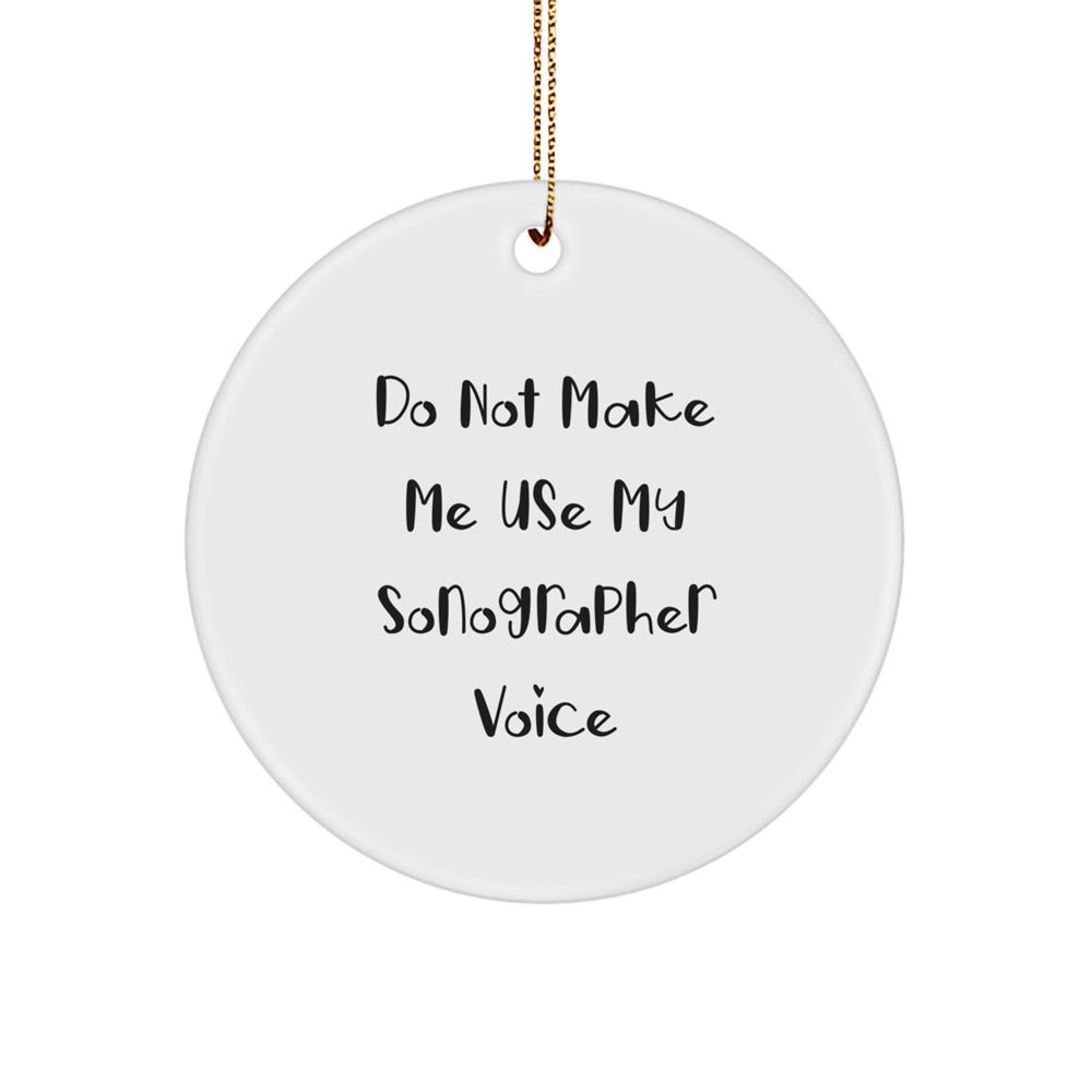 Sonographer Gifts: Funny 'Do Not Make Me Use My Sonographer Voice' Circle Ornament Gifts from Friends for Christmas - Image 1