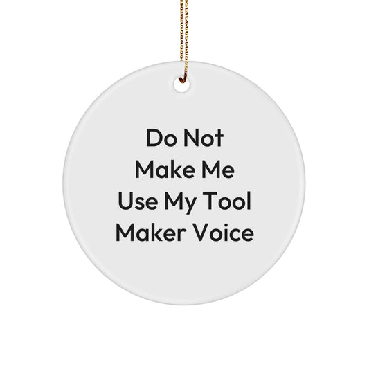 Tool Maker Gifts from Friends for Christmas - Do Not Make Me Use My Tool Maker Voice Circle Ornament, Handcrafted Christmas Unique Gift for Tool Maker, Funny Christmas Ornament - Image 1