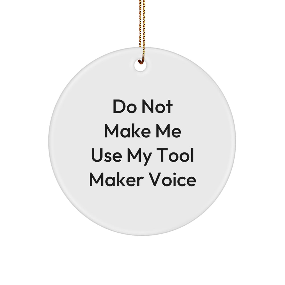 Tool Maker Gifts from Friends for Christmas - Do Not Make Me Use My Tool Maker Voice Circle Ornament, Handcrafted Christmas Unique Gift for Tool Maker, Funny Christmas Ornament - Image 1