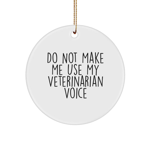 Funny Veterinarian Gifts from Friends, Circle Ornament for Veterinarian, Do Not Make Me Use My Veterinarian Voice Christmas Unique Gifts for Veterinarian Friends - Image 1