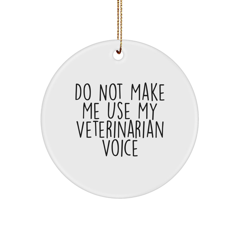 Funny Veterinarian Gifts from Friends, Circle Ornament for Veterinarian, Do Not Make Me Use My Veterinarian Voice Christmas Unique Gifts for Veterinarian Friends - Image 1