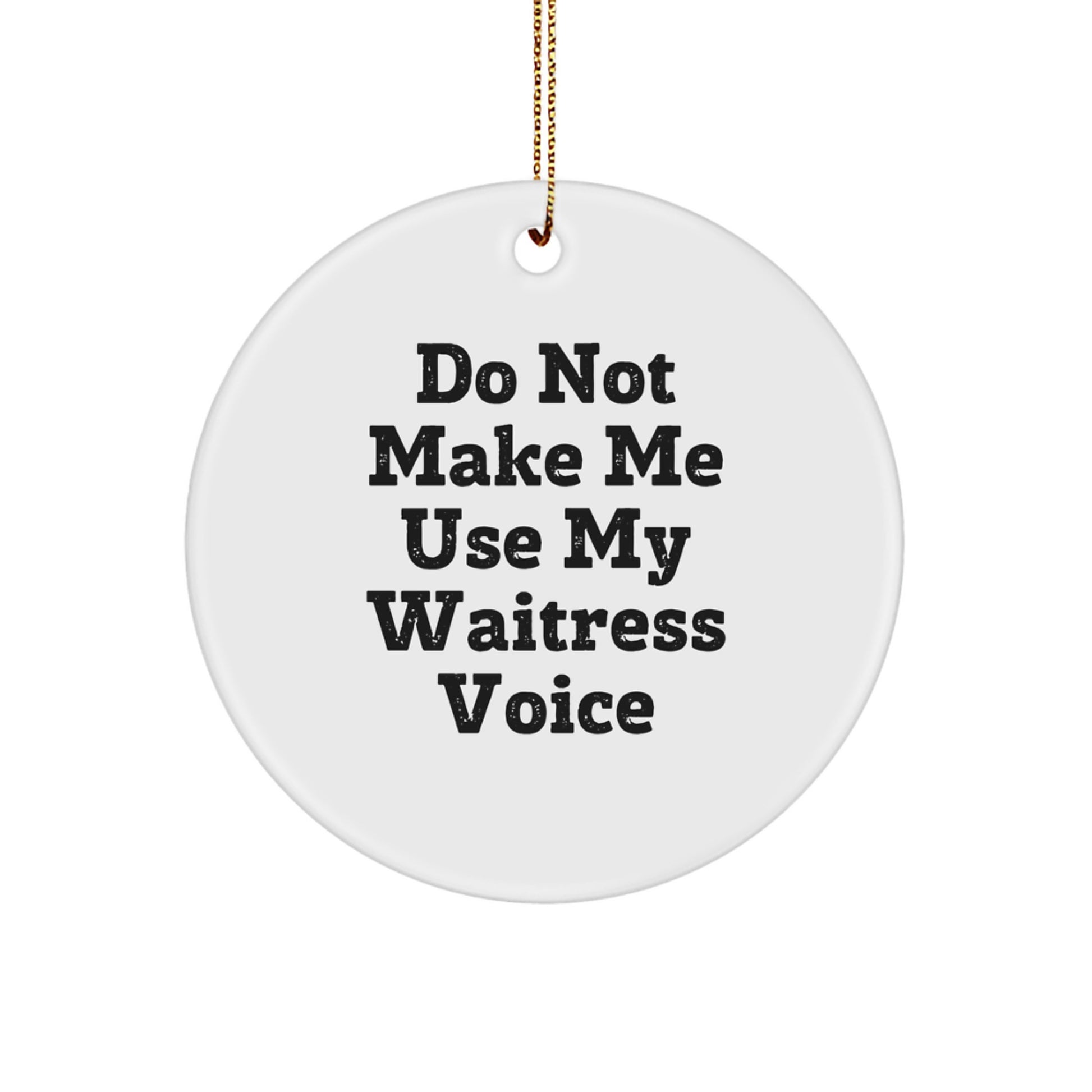 Waitress Gifts from Friends - Do Not Make Me Use My Waitress Voice Circle Ornament, Christmas Unique Presents for Her - Image 1